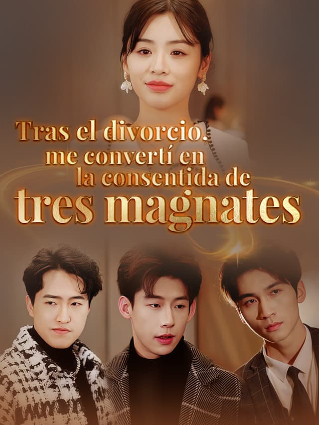 Tras el divorcio, me convertí en la consentida de tres magnates