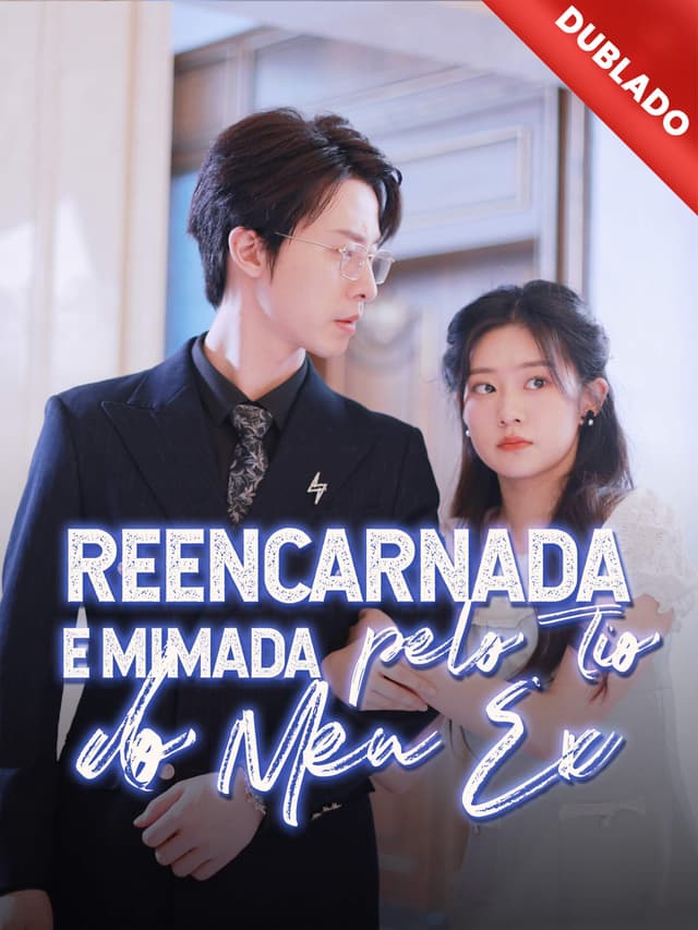 [Dublado] Reencarnada e Mimada pelo Tio do Meu Ex