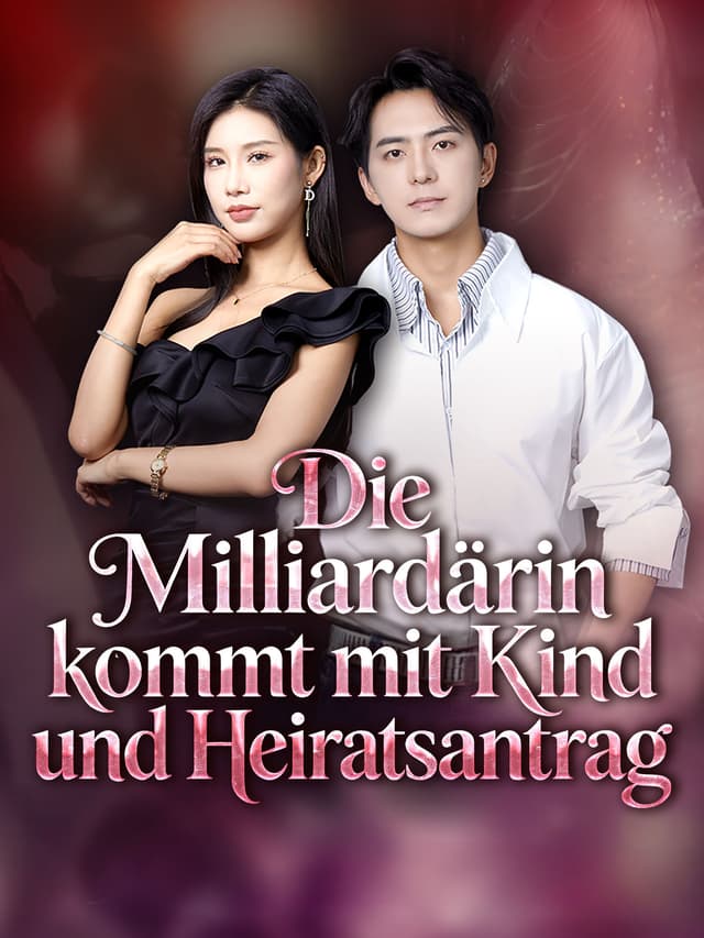 Die Milliardärin kommt mit Kind und Heiratsantrag