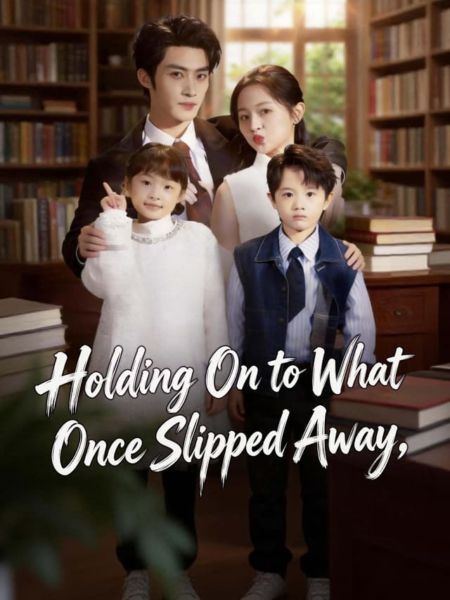Holding On to What Once Slipped Away