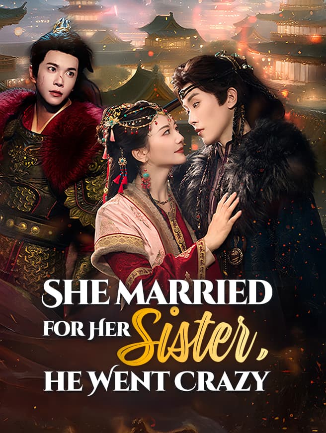 She Married for Her Sister, He Went Crazy
