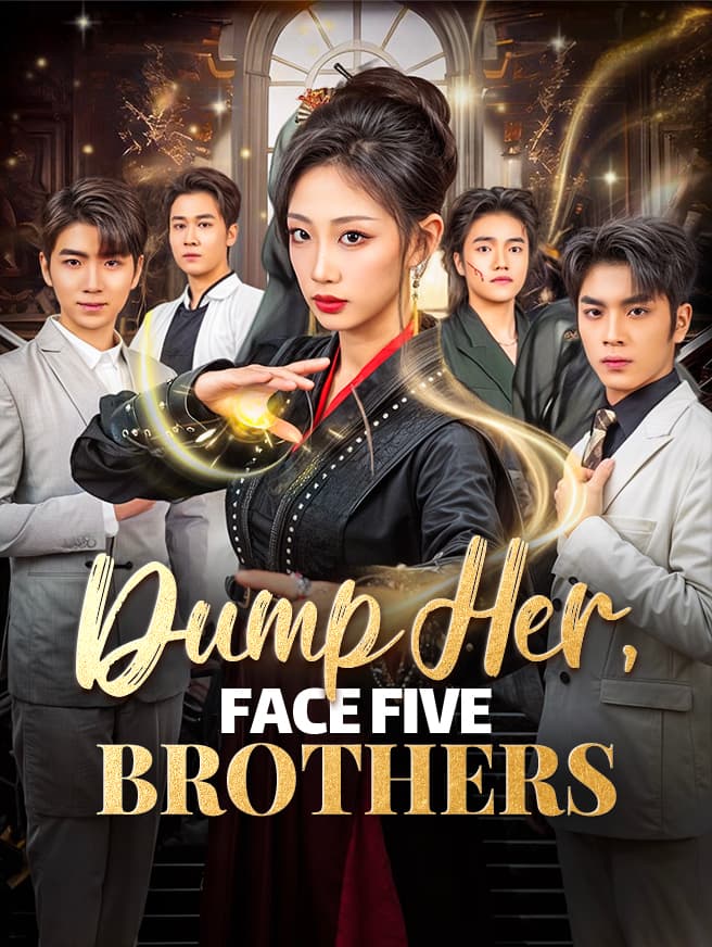 Dump Her, Face Five Brothers