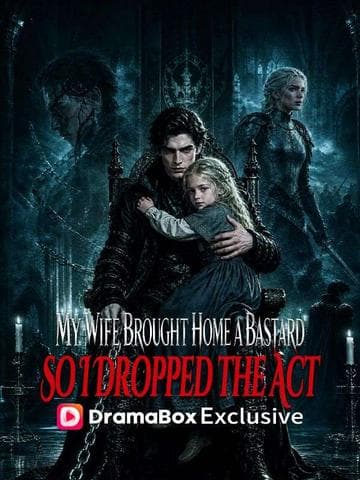 My Wife Brought Home a Bastard, So I Dropped the Act