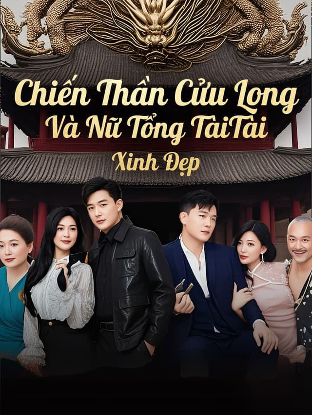 Chiến Thần Cửu Long Và Nữ Tổng TàiTài Xinh Đẹp