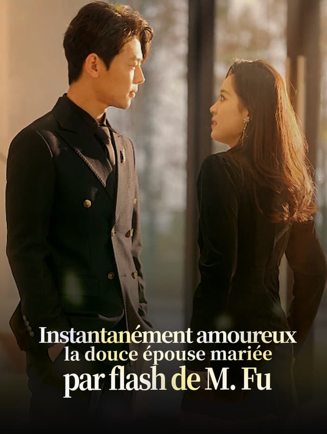 Instantanément amoureux : la douce épouse mariée par flash de M. Fu