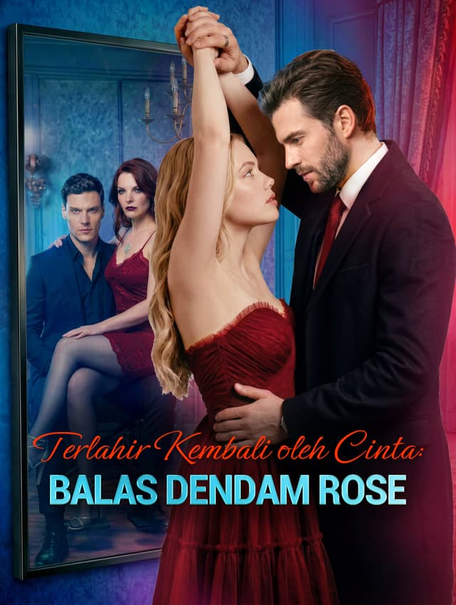 Terlahir Kembali oleh Cinta: Balas Dendam Rose