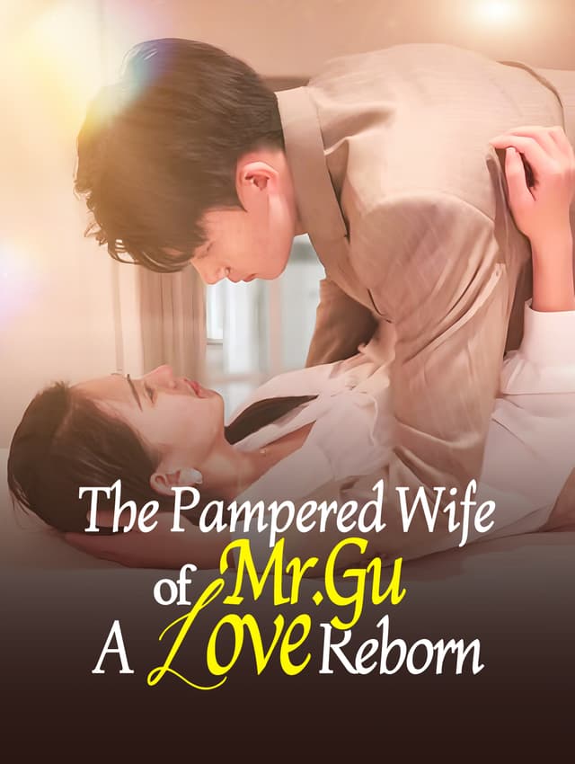 The Pampered Wife of Mr. Gu: A Love Reborn
