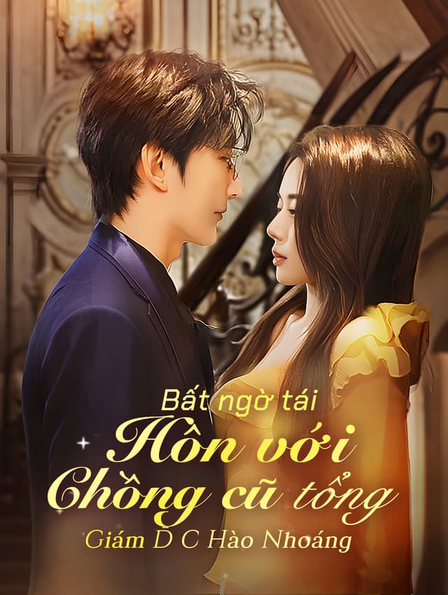 Bất ngờ tái hôn với chồng cũ, tổng giám đốc hào nhoáng