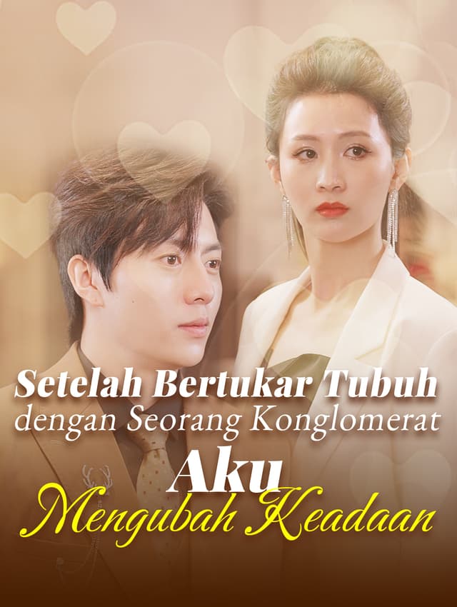 Setelah Bertukar Tubuh dengan Seorang Konglomerat, Aku Mengubah Keadaan