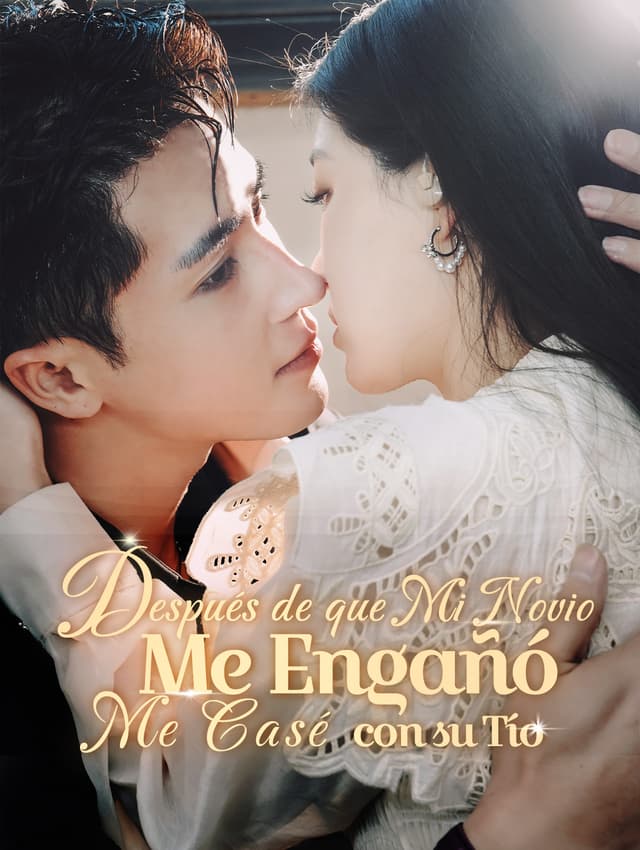 Después de que Mi Novio Me Engañó Me Casé con su Tío