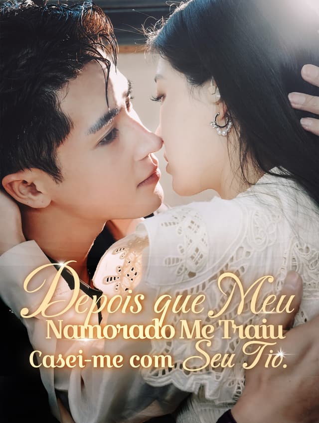 Depois que Meu Namorado Me Traiu,  Casei-me com Seu Tio.