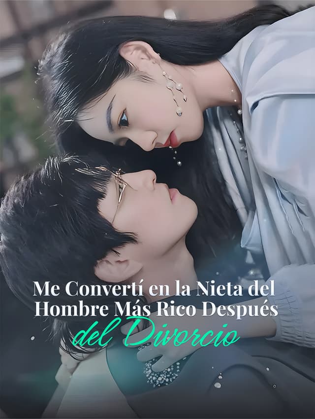 Me Convertí en la Nieta del Hombre Más Rico Después del Divorcio