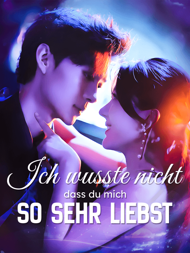 Ich wusste nicht, dass du mich so sehr liebst
