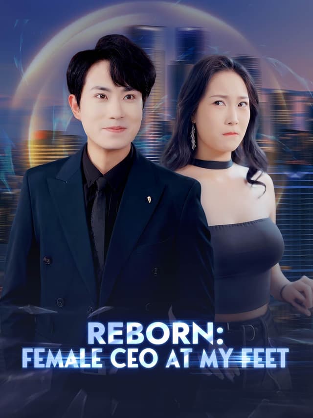 (Dubbed)Reborn: Female CEO at My Feet