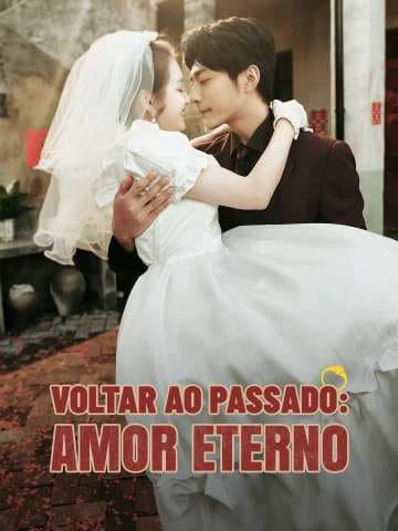 Voltar ao Passado: Amor Eterno