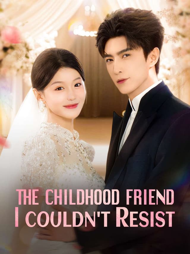 The Childhood Friend I Couldn't Resist