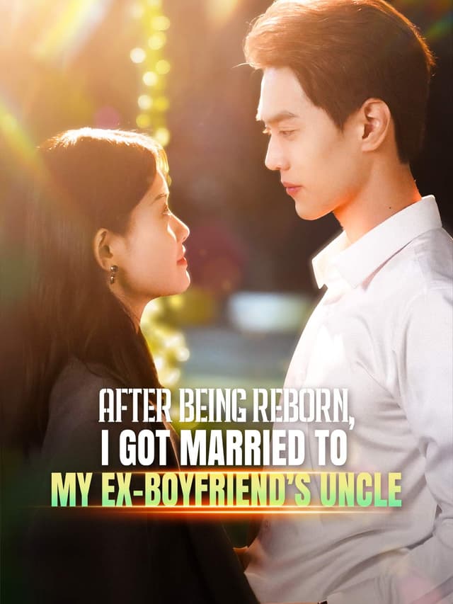 (Dubbed)After Being Reborn, I Got Married to My Ex-boyfriend’s Uncle