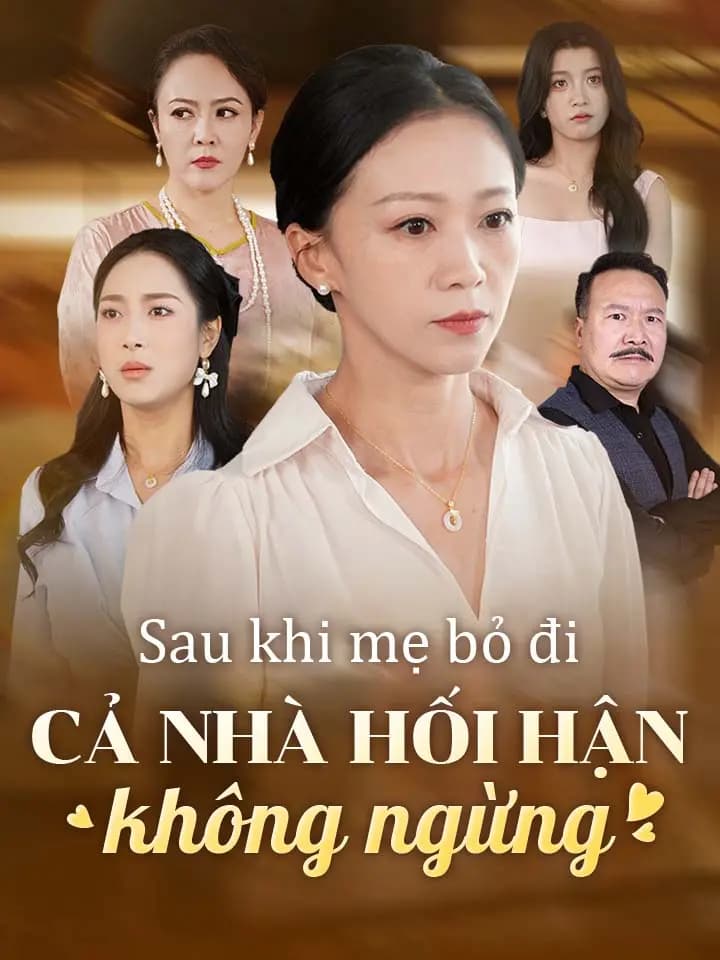 Sau khi mẹ bỏ đi cả nhà hối hận không ngừng
