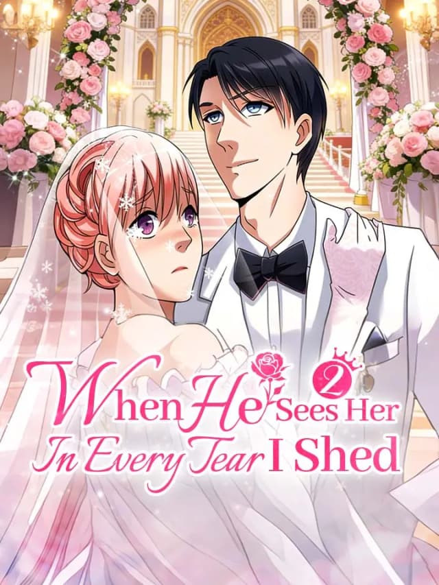 When He Sees Her In Every Tear I Shed Season 2