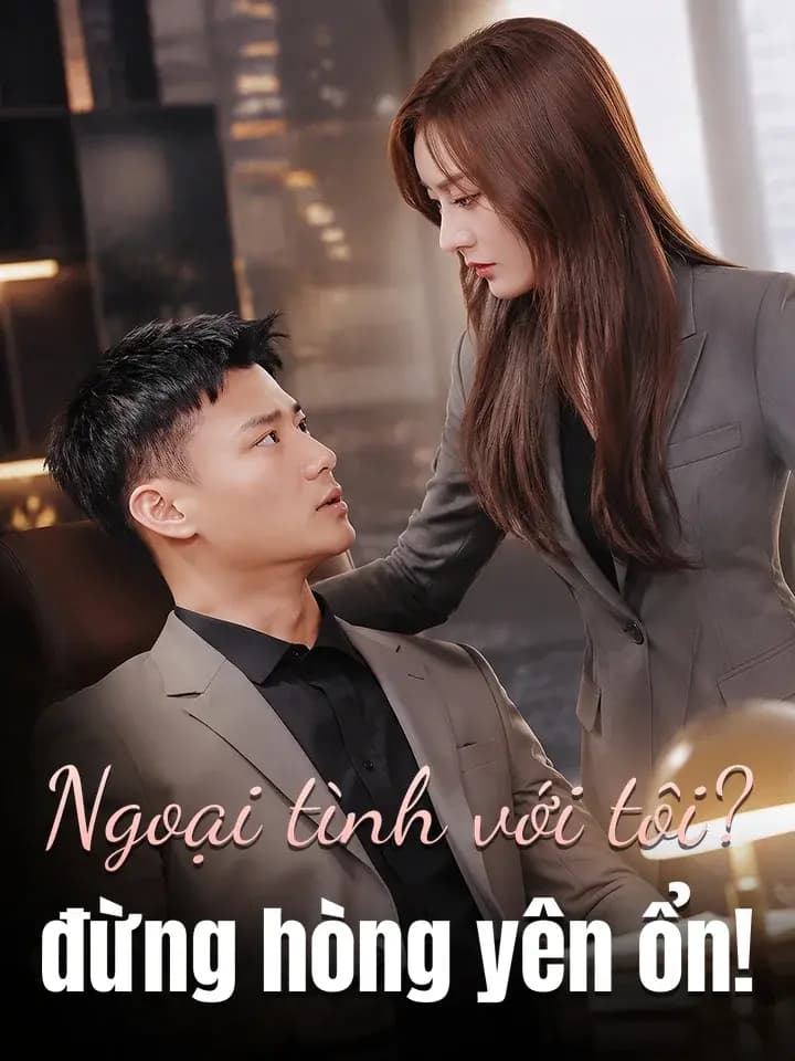 Ngoại tình với tôi? đừng hòng yên ổn!