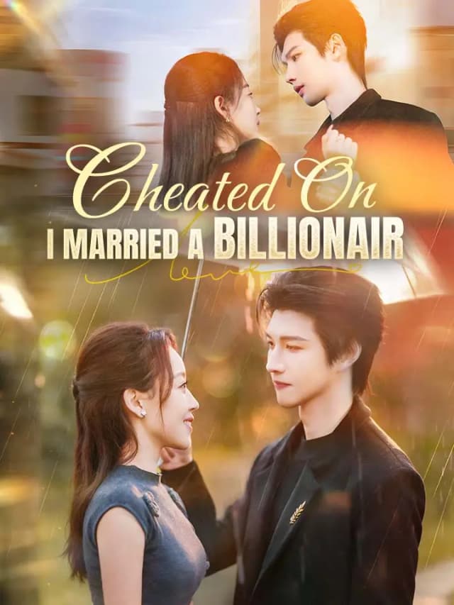 Cheated On, I Married A Billionaire
