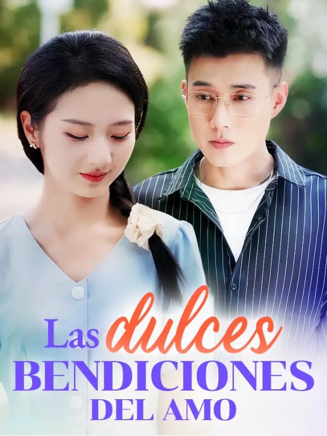 Las dulces bendiciones del amor Drama Chino con 80 Episodios - MoboReels