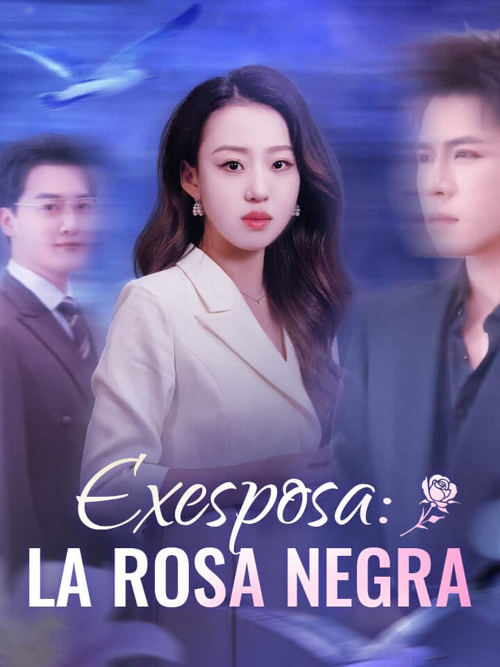 Exesposa: La Rosa Negra Drama Chino con 82 Episodios - MoboReels