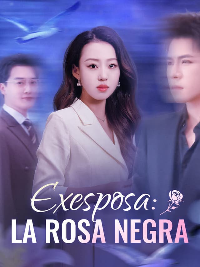 Exesposa: La Rosa Negra Drama Chino con 82 Episodios - MoboReels