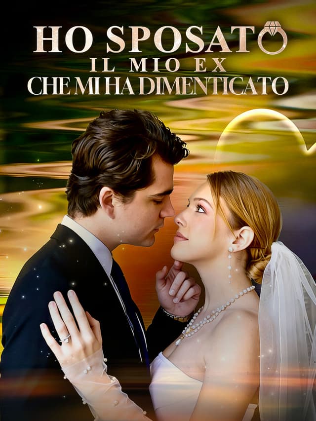 Ho Sposato il Mio Ex che Mi Ha Dimenticato