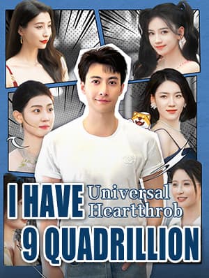 Universal Heartthrob: I Have 9 Quadrillion